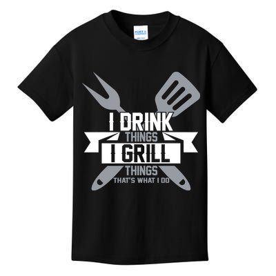 I Drink Thinks Grill Things That's What I Do Kids T-Shirt