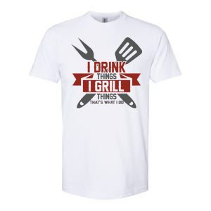 I Drink Thinks Grill Things That's What I Do Softstyle CVC T-Shirt