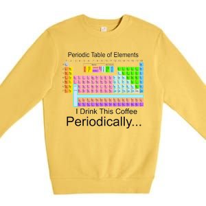 I Drink This Coffee Periodically Mug - Periodic Table of Elements Premium Crewneck Sweatshirt