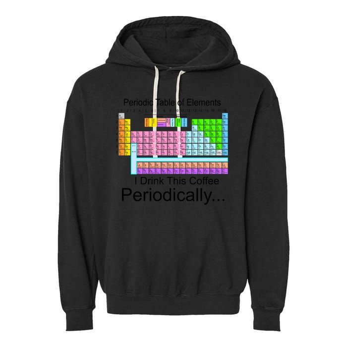 I Drink This Coffee Periodically Mug - Periodic Table of Elements Garment-Dyed Fleece Hoodie