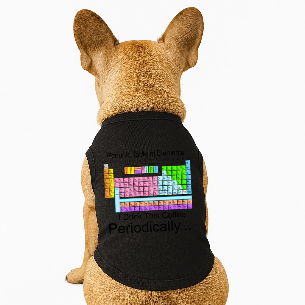 I Drink This Coffee Periodically Mug - Periodic Table of Elements Doggie Tank