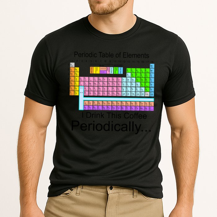 I Drink This Coffee Periodically Mug - Periodic Table of Elements Performance Shirt