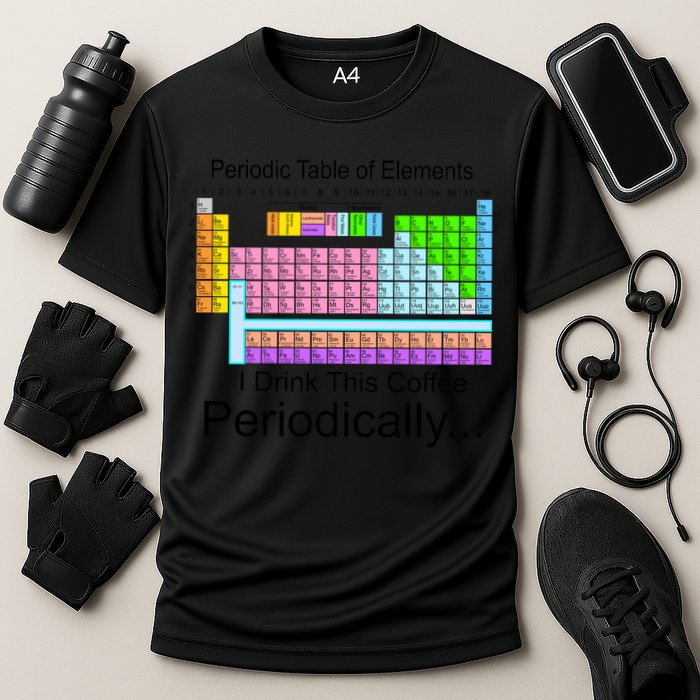 I Drink This Coffee Periodically Mug - Periodic Table of Elements Performance Shirt