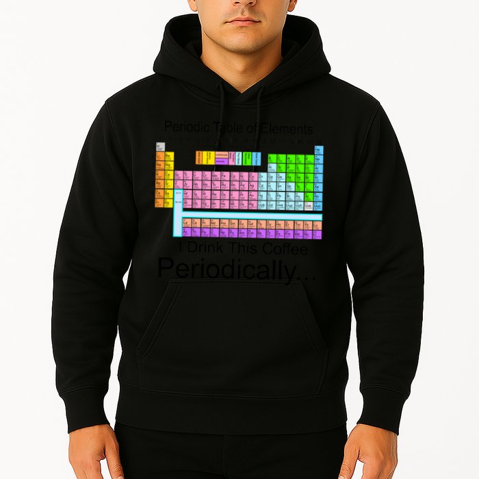 I Drink This Coffee Periodically Mug - Periodic Table of Elements Hoodie