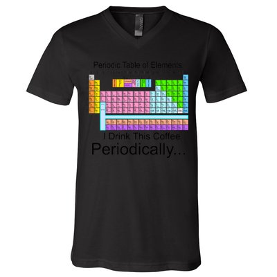 I Drink This Coffee Periodically Mug - Periodic Table of Elements V-Neck T-Shirt
