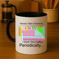 I Drink This Coffee Periodically Mug - Periodic Table of Elements Mug