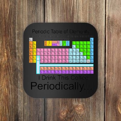 I Drink This Coffee Periodically Mug - Periodic Table of Elements Coaster