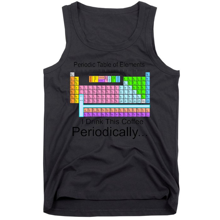 I Drink This Coffee Periodically Mug - Periodic Table of Elements Tank Top