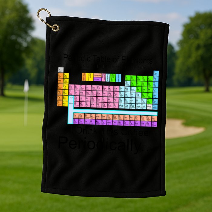 I Drink This Coffee Periodically Mug - Periodic Table of Elements Golf Towel
