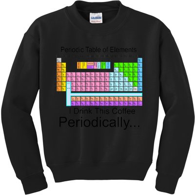 I Drink This Coffee Periodically Mug - Periodic Table of Elements Kids Sweatshirt