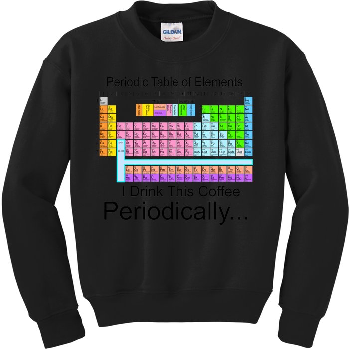 I Drink This Coffee Periodically Mug - Periodic Table of Elements Kids Sweatshirt