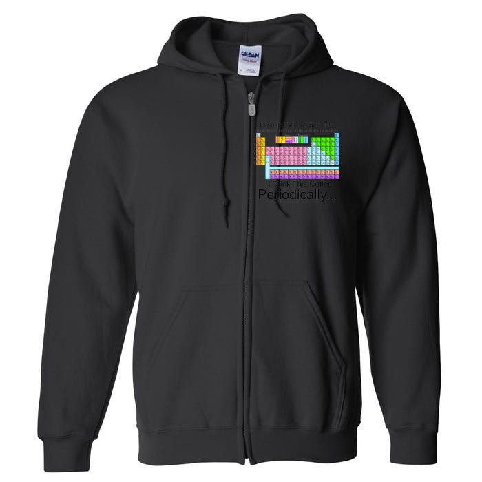 I Drink This Coffee Periodically Mug - Periodic Table of Elements Full Zip Hoodie