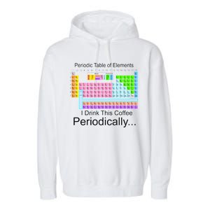 I Drink This Coffee Periodically Mug - Periodic Table of Elements Garment-Dyed Fleece Hoodie