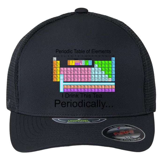 I Drink This Tea Periodically Periodic Table of Elements Flexfit Unipanel Trucker Cap