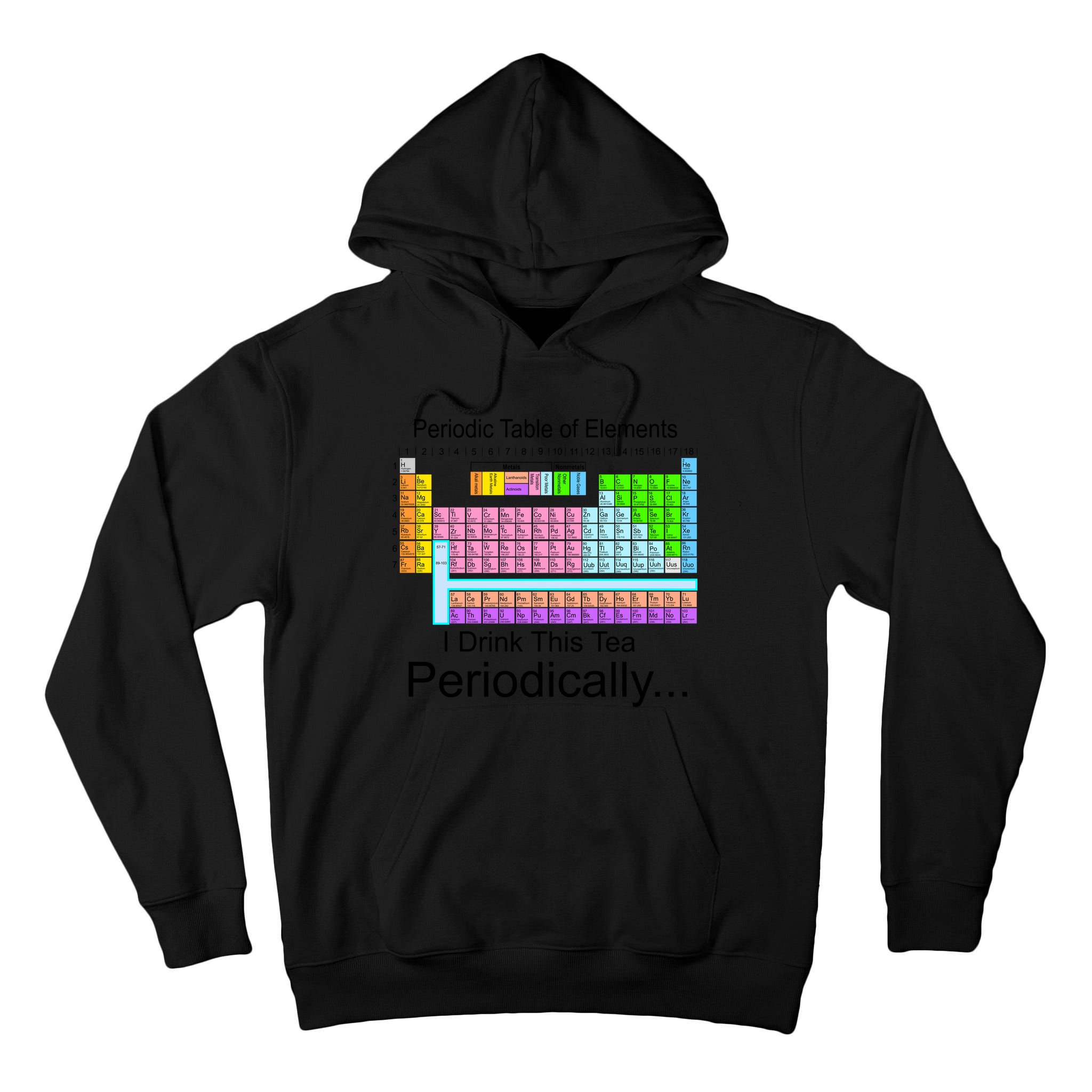 I Drink This Tea Periodically Periodic Table of Elements Tall Hoodie