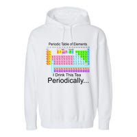 I Drink This Tea Periodically Periodic Table of Elements Garment-Dyed Fleece Hoodie