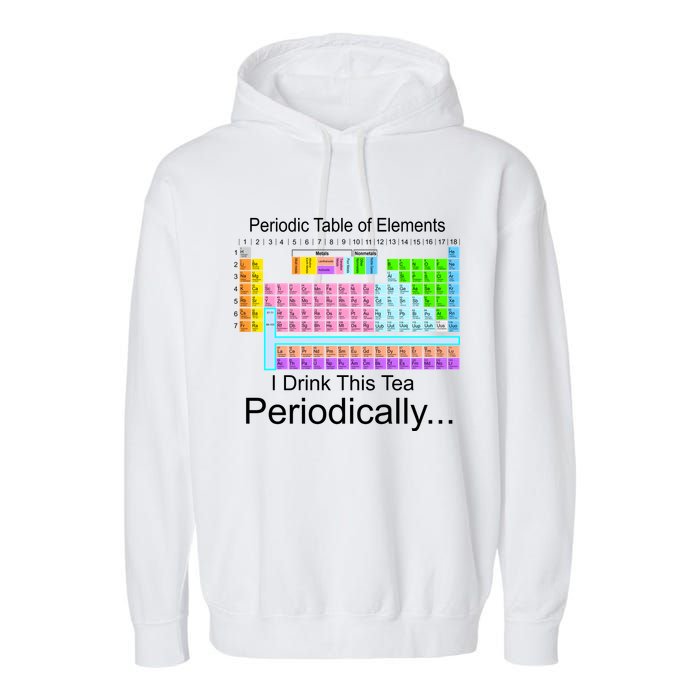 I Drink This Tea Periodically Periodic Table of Elements Garment-Dyed Fleece Hoodie