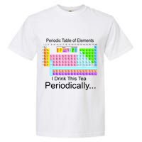 I Drink This Tea Periodically Periodic Table of Elements Garment-Dyed Heavyweight T-Shirt
