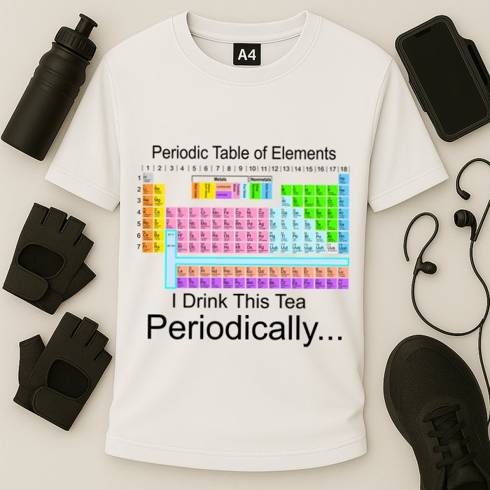I Drink This Tea Periodically Periodic Table of Elements Performance Shirt