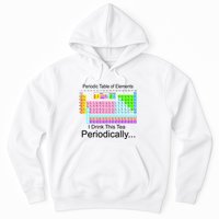 I Drink This Tea Periodically Periodic Table of Elements Hoodie