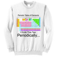 I Drink This Tea Periodically Periodic Table of Elements Sweatshirt