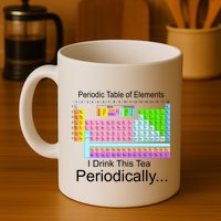 I Drink This Tea Periodically Periodic Table of Elements Mug