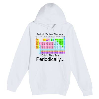 I Drink This Tea Periodically Periodic Table of Elements Premium Pullover Hoodie