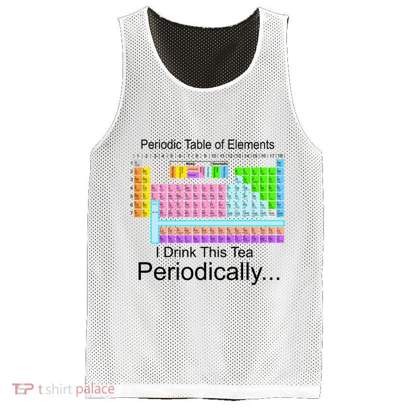 I Drink This Tea Periodically Periodic Table of Elements Mesh Reversible Basketball Jersey Tank