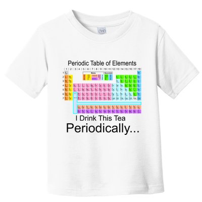 I Drink This Tea Periodically Periodic Table of Elements Toddler T-Shirt