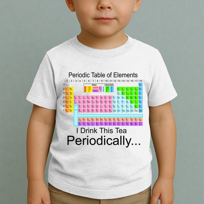 I Drink This Tea Periodically Periodic Table of Elements Toddler T-Shirt