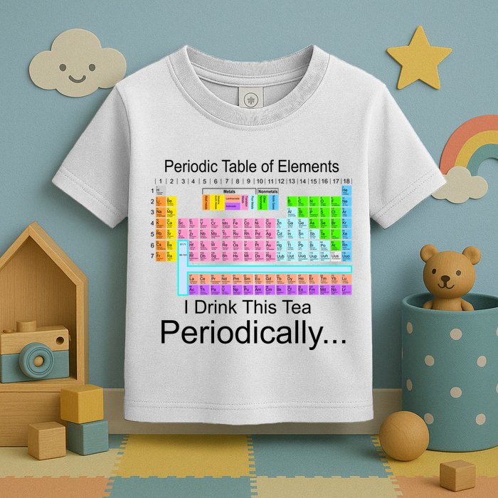 I Drink This Tea Periodically Periodic Table of Elements Toddler T-Shirt