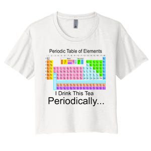 I Drink This Tea Periodically Periodic Table of Elements Women's Crop Top Tee