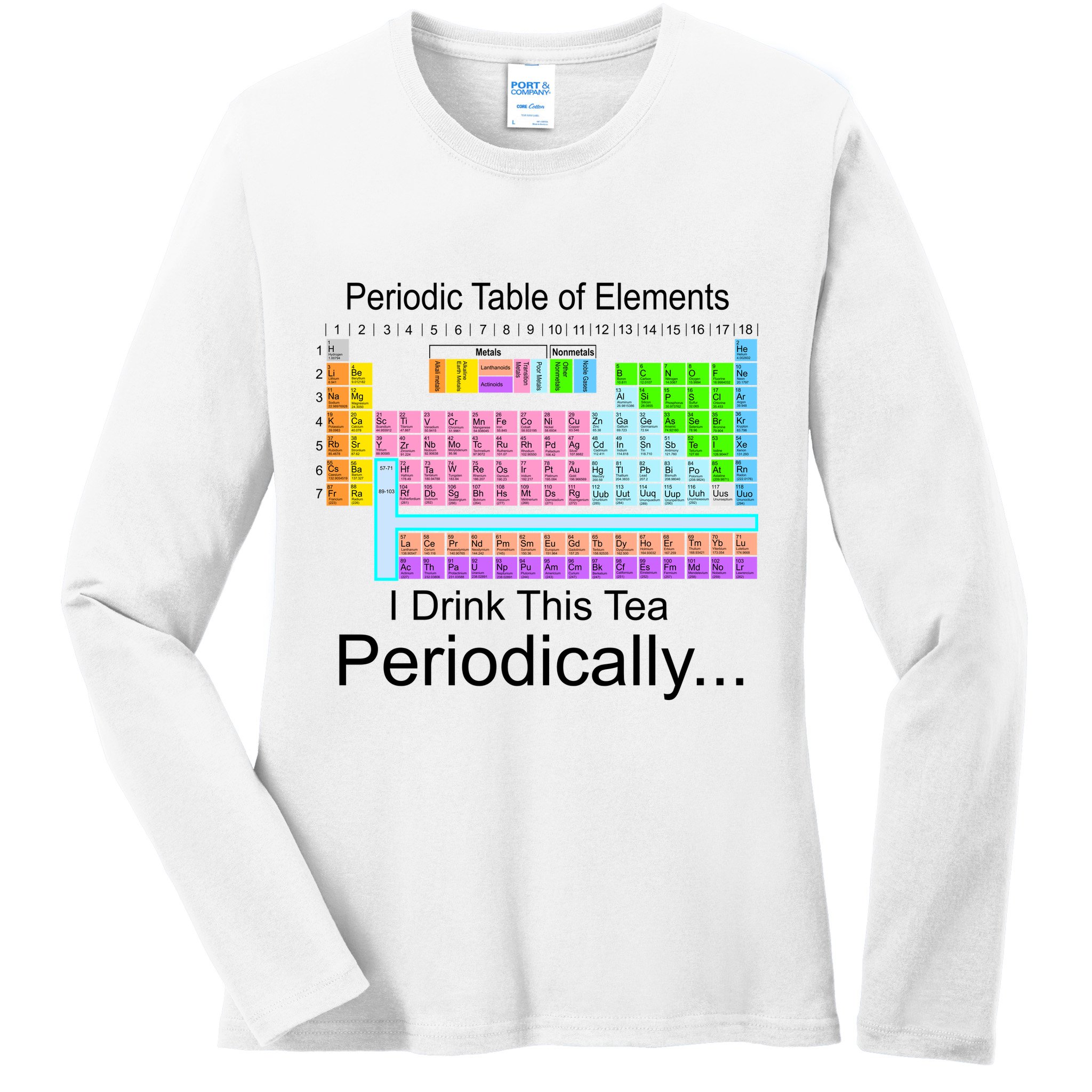 I Drink This Tea Periodically Periodic Table of Elements Ladies Long Sleeve Shirt
