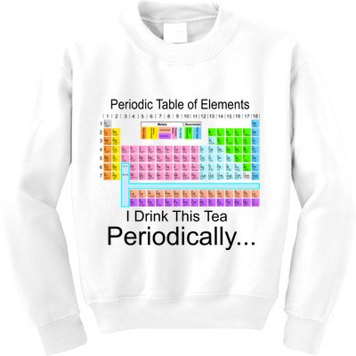 I Drink This Tea Periodically Periodic Table of Elements Kids Sweatshirt