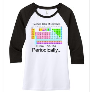 I Drink This Tea Periodically Periodic Table of Elements Women's Tri-Blend 3/4-Sleeve Raglan Shirt