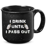 I Drink Until I Pass Out 15oz Campfire Ceramic Mug