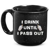 I Drink Until I Pass Out 15oz Campfire Ceramic Mug
