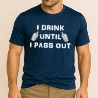 I Drink Until I Pass Out Performance Shirt