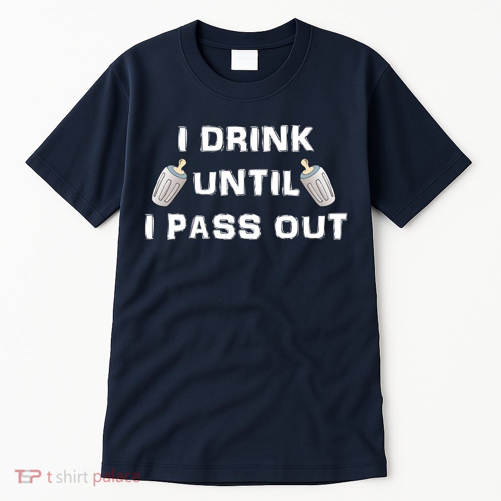I Drink Until I Pass Out Tall T-Shirt