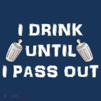 I Drink Until I Pass Out Poster