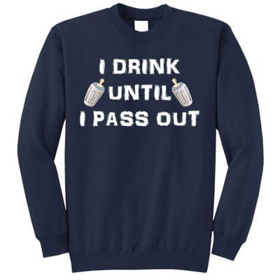 I Drink Until I Pass Out Tall Sweatshirt