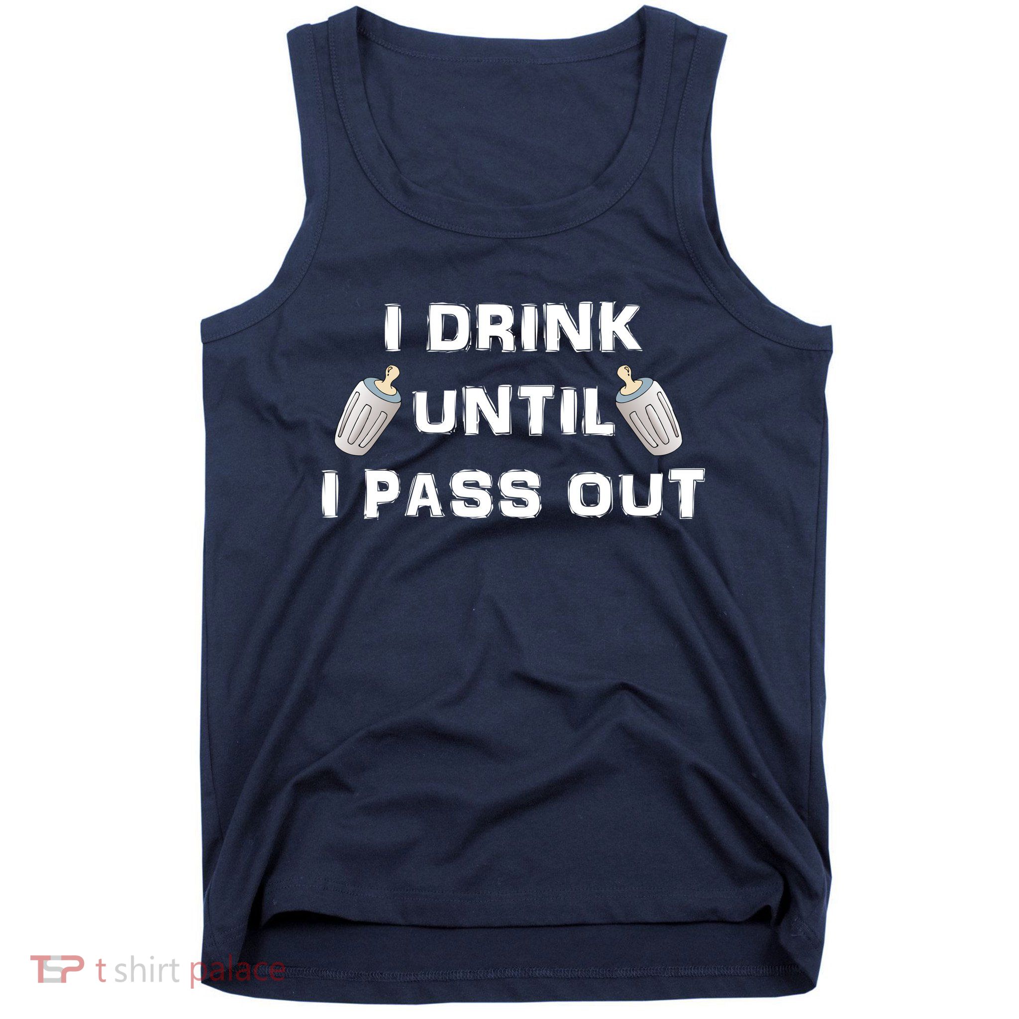 I Drink Until I Pass Out Tank Top