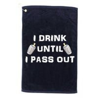 I Drink Until I Pass Out Golf Towel