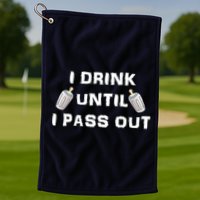 I Drink Until I Pass Out Golf Towel