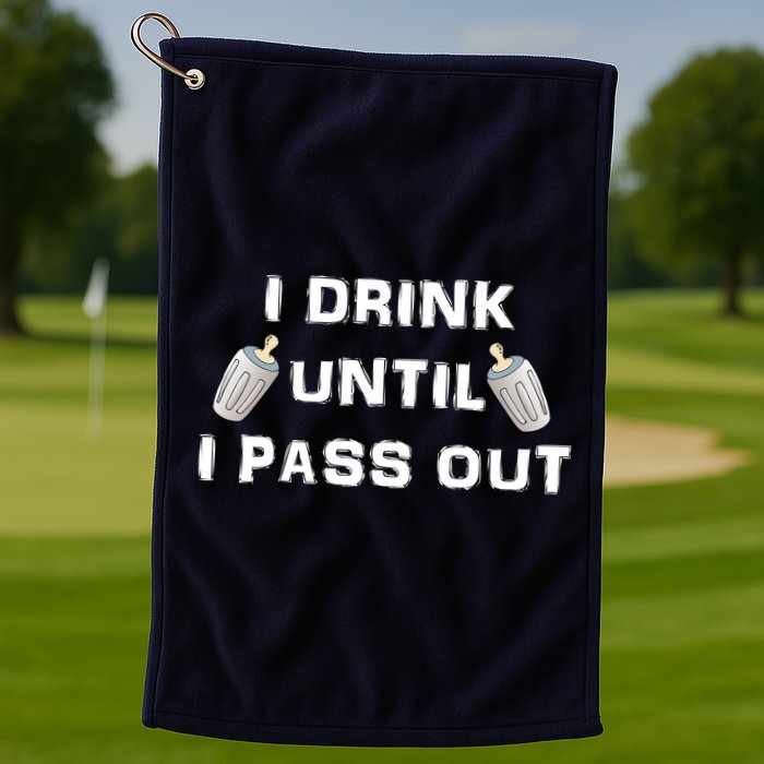 I Drink Until I Pass Out Golf Towel