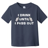 I Drink Until I Pass Out Toddler T-Shirt