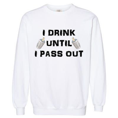 I Drink Until I Pass Out Garment-Dyed Sweatshirt