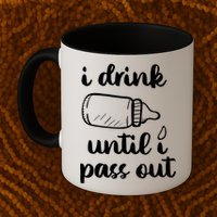 I Drink Until I Pass Out Funny Cute Mug