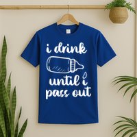 I Drink Until I Pass Out Funny Cute T-Shirt