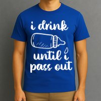 I Drink Until I Pass Out Funny Cute T-Shirt